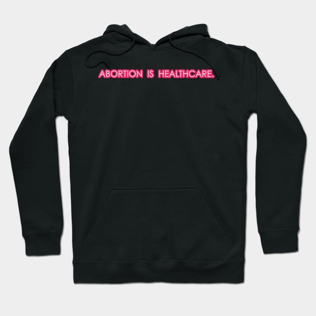 Abortion is Healthcare - Pink Hoodie by lexiearcher